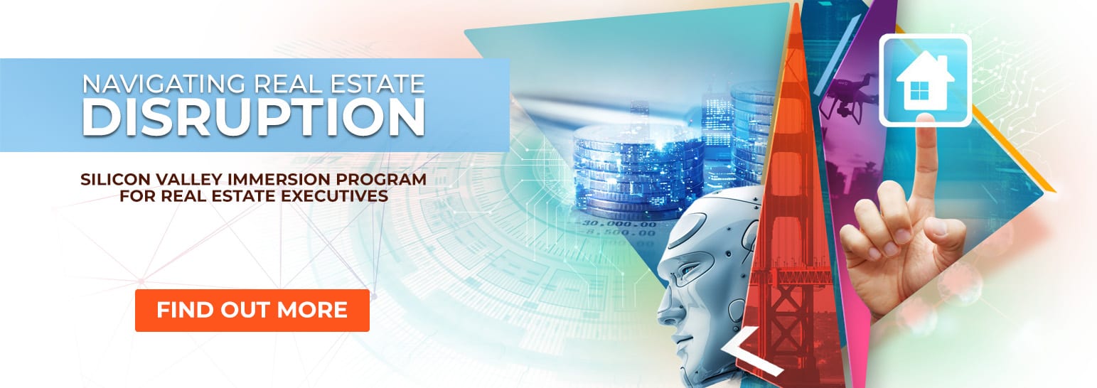 Navigating Real Estate Disruption - Silicon Valley Immersion Program for Real Estate Executives