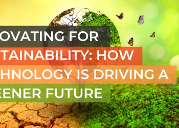 Innovating for Sustainability: How Technology is Driving a Greener Future