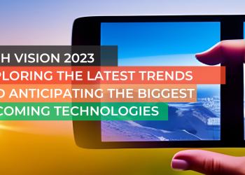Tech Vision 2023: Exploring the Latest Trends and Anticipating the Biggest Upcoming Technologies