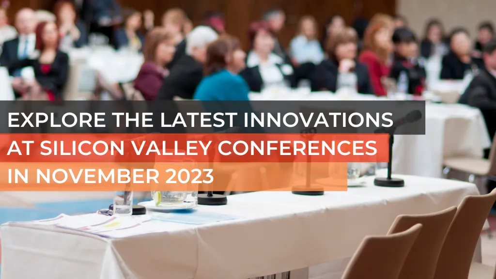 Explore the Latest Innovations at Silicon Valley Conferences in November 2023