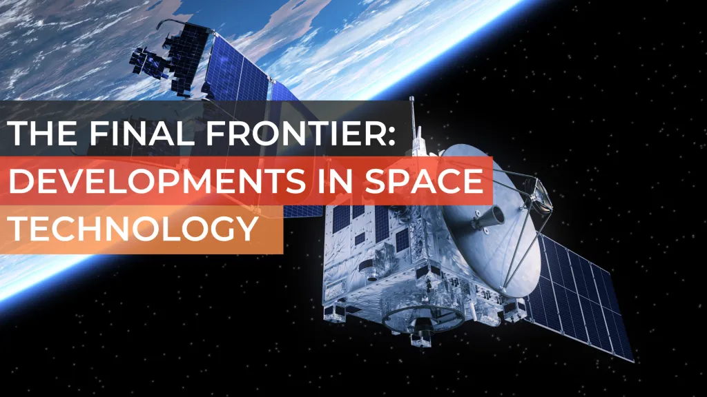 The Final Frontier: Developments in Space Technology