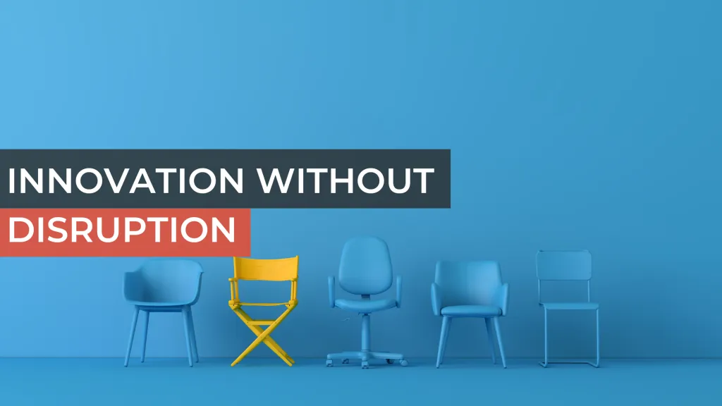 Innovation Without Disruption